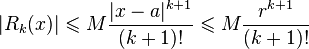 |R_k(x)| \leqslant M\frac{|x-a|^{k+1}}{(k+1)!}\leqslant M\frac{r^{k+1}}{(k+1)!}