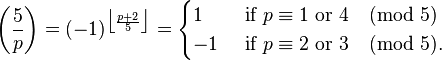  \left(\frac{5}{p}\right) =(-1)^{\big\lfloor \frac{p+2}{5}\big \rfloor}
=\begin{cases}
 1 & \mbox{ if }p \equiv 1\mbox{ or }4 \pmod5 \\
-1 & \mbox{ if }p \equiv 2\mbox{ or }3 \pmod5.  \end{cases}