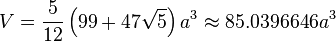 V = \frac{5}{12} \left(99+47\sqrt{5}\right) a^3 \approx 85.0396646a^3