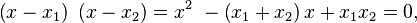 \left( x - x_1 \right) \ \left( x-x_2 \right ) = x^2 \ - \left( x_1+x_2 \right)x +x_1 x_2 = 0,