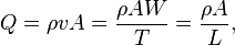 Q = \rho vA = \frac{\rho AW}{T} = \frac{\rho A}{L},