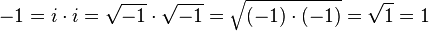 -1 = i \cdot i = \sqrt{-1} \cdot \sqrt{-1} = \sqrt{(-1) \cdot (-1)} = \sqrt{1} = 1