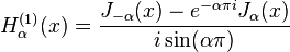 H_\alpha^{(1)} (x) = \frac{J_{-\alpha} (x) - e^{-\alpha \pi i} J_\alpha (x)}{i \sin (\alpha \pi)}