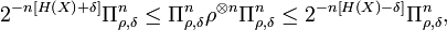 2^{-n\left[  H\left(  X\right)  +\delta\right]  }\Pi_{\rho,\delta}^{n}  
\leq\Pi_{\rho,\delta}^{n}\rho^{\otimes n}\Pi_{\rho,\delta}^{n}\leq2^{-n\left[
H\left(  X\right)  -\delta\right]  }\Pi_{\rho,\delta}^{n},