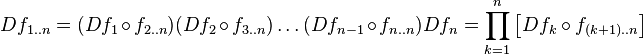 Df_{1..n} = (Df_1 \circ f_{2..n}) (Df_2 \circ f_{3..n}) \dotso (Df_{n-1} \circ f_{n..n}) Df_n = \prod_{k=1}^{n} \left[Df_k \circ f_{(k+1)..n}\right]