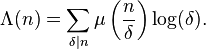 \Lambda(n)=\sum_{\delta\mid n}\mu\left(\frac{n}{\delta}\right)\log(\delta).
