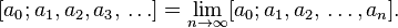 [a_0; a_1, a_2, a_3, \,\ldots ] = \lim_{n \to \infty} [a_0; a_1, a_2, \,\ldots, a_n]. 