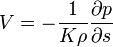  V = - \frac{1}{K\rho}\frac{\partial p}{\partial s}