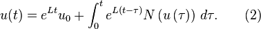  u(t) = e^{L t } u_0 + \int_{0}^{t} e^{ L (t-\tau) } N\left( u\left( \tau \right) \right)\, d\tau. \qquad (2) 