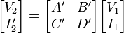  \begin{bmatrix} V_2 \\ I'_2 \end{bmatrix} = \begin{bmatrix} A' & B' \\ C' & D' \end{bmatrix} \begin{bmatrix} V_1 \\ I_1 \end{bmatrix} 