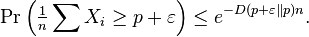 \Pr \left (\tfrac{1}{n}\sum X_i \ge p + \varepsilon\right ) \le e^{-D(p+\varepsilon\|p) n}.