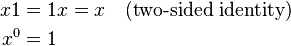 \begin{align}
   x1 &= 1x = x \quad\text{(two-sided identity)} \\
  x^0 &= 1
\end{align}