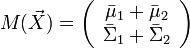  M(\vec X) = \left( {\begin{array}{*{20}c}
   {\bar \mu _1  + \bar \mu _2 }  \\
   {\bar \Sigma _1  + \bar \Sigma _2 }  \\
\end{array}} \right)
