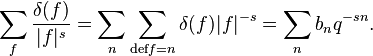 \sum_{f}\frac{\delta(f)}{|f|^{s}}=\sum_{n}\sum_{\text{def}f=n}\delta(f)|f|^{-s}=\sum_{n}b_{n}q^{-sn}. 