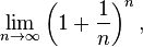 \lim_{n\to\infty}\left(1+\frac{1}{n}\right)^n,