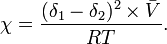 \chi = \frac{{(\delta_1-\delta_2})^2 \times \bar{V}}{RT}. \  