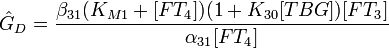 \hat G_D  = {{\beta _{31} (K_{M1}  + [FT_4 ])(1 + K_{30} [TBG])[FT_3 ]} \over {\alpha _{31} [FT_4 ]}}