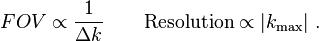 FOV \propto \frac{1}{\Delta k} \qquad \mathrm{Resolution} \propto |k_{\max}| \ .