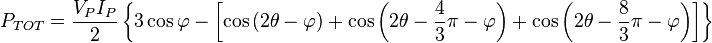 P_{TOT}=\frac{V_P I_P}{2}\left\{3\cos\varphi-\left[\cos\left(2\theta-\varphi\right)+\cos\left(2\theta-\frac{4}{3}\pi-\varphi\right)+\cos\left(2\theta-\frac{8}{3}\pi-\varphi\right)\right]\right\}