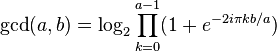 \gcd(a,b)=\log_2\prod_{k=0}^{a-1} (1+e^{-2i\pi k b/a})