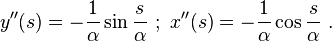 y^{\prime\prime}(s) = -\frac{1}{\alpha}\sin\frac{s}{\alpha} \ ; \ x^{\prime\prime}(s) = -\frac{1}{\alpha}\cos \frac{s}{\alpha} \ . 