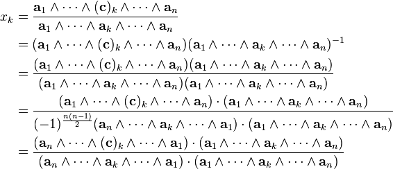 \begin{align}
x_k &= \frac{\mathbf{a}_{1} \wedge \cdots \wedge (\mathbf{c})_k \wedge \cdots \wedge \mathbf{a}_{n}}{\mathbf{a}_{1} \wedge \cdots \wedge \mathbf{a}_{k} \wedge \cdots \wedge \mathbf{a}_{n}}\\
    &= (\mathbf{a}_{1} \wedge \cdots \wedge (\mathbf{c})_k \wedge \cdots \wedge \mathbf{a}_{n}) (\mathbf{a}_{1} \wedge \cdots \wedge \mathbf{a}_{k} \wedge \cdots \wedge \mathbf{a}_{n} )^{-1}\\
    &= \frac{(\mathbf{a}_{1} \wedge \cdots \wedge (\mathbf{c})_k \wedge \cdots \wedge \mathbf{a}_{n}) (\mathbf{a}_{1} \wedge \cdots \wedge \mathbf{a}_{k} \wedge \cdots \wedge \mathbf{a}_{n})}{(\mathbf{a}_{1} \wedge \cdots \wedge \mathbf{a}_{k} \wedge \cdots \wedge \mathbf{a}_{n}) (\mathbf{a}_{1} \wedge \cdots \wedge \mathbf{a}_{k} \wedge \cdots \wedge \mathbf{a}_{n})}\\
    &= \frac{( \mathbf{a}_{1} \wedge \cdots \wedge (\mathbf{c})_k \wedge \cdots \wedge \mathbf{a}_{n} ) \cdot ( \mathbf{a}_{1} \wedge \cdots \wedge \mathbf{a}_{k} \wedge \cdots \wedge \mathbf{a}_{n} )}{(-1)^{\frac{n(n-1)}{2}}  ( \mathbf{a}_{n} \wedge \cdots \wedge \mathbf{a}_{k} \wedge \cdots \wedge \mathbf{a}_{1} ) \cdot (\mathbf{a}_{1} \wedge \cdots \wedge \mathbf{a}_{k} \wedge \cdots \wedge \mathbf{a}_{n} )}\\
    &= \frac{( \mathbf{a}_{n} \wedge \cdots \wedge (\mathbf{c})_k \wedge \cdots \wedge \mathbf{a}_{1} ) \cdot (\mathbf{a}_{1} \wedge \cdots \wedge \mathbf{a}_{k} \wedge \cdots \wedge \mathbf{a}_{n} )}{( \mathbf{a}_{n} \wedge \cdots \wedge \mathbf{a}_{k} \wedge \cdots \wedge \mathbf{a}_{1} ) \cdot ( \mathbf{a}_{1} \wedge \cdots \wedge \mathbf{a}_{k} \wedge \cdots \wedge \mathbf{a}_{n} )} 
\end{align}