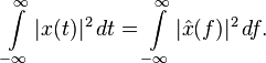 \int\limits_{-\infty}^\infty |x(t)|^2\, dt = \int\limits_{-\infty}^\infty |\hat{x}(f)|^2\, df.