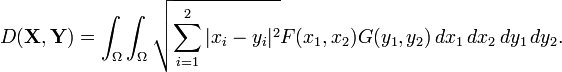 D(\mathbf{X}, \mathbf{Y}) =\int_{\Omega} \int_\Omega \sqrt{\sum_{i=1}^2|x_i-y_i|^2} F(
x_1, x_2)G(y_1, y_2) \, dx_1\, dx_2\, dy_1\, dy_2.