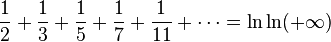 \frac{1}{2} + \frac{1}{3} + \frac{1}{5} + \frac{1}{7} + \frac{1}{11} + \cdots = \ln \ln (+ \infty)