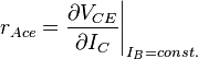 r_{Ace}=\frac{\partial{V_{CE}}}{\partial{I_C}}\Bigg|_{I_B=const.}