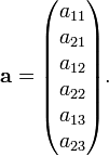  \mathbf{a} = \begin{pmatrix} a_{11} \\ a_{21} \\ a_{12} \\ a_{22} \\ a_{13} \\ a_{23} \end{pmatrix}. 