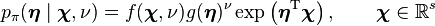 p_\pi(\boldsymbol\eta\mid\boldsymbol\chi,\nu) = f(\boldsymbol\chi,\nu) g(\boldsymbol\eta)^\nu \exp \left (\boldsymbol\eta^{\rm T} \boldsymbol\chi \right ), \qquad \boldsymbol\chi \in \mathbb{R}^s