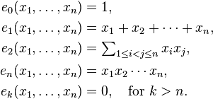 \begin{align}
  e_0(x_1, \ldots, x_n) &= 1,\\
  e_1(x_1, \ldots, x_n) &= x_1 + x_2 + \cdots + x_n,\\
  e_2(x_1, \ldots, x_n) &= \textstyle\sum_{1\leq i<j\leq n}x_ix_j,\\
  e_n(x_1, \ldots, x_n) &= x_1 x_2 \cdots x_n,\\
  e_k(x_1, \ldots, x_n) &= 0, \quad\text{for}\ k>n.\\
\end{align}