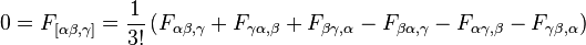 0 = F_{[\alpha\beta,\gamma]} = \dfrac{1}{3!} \left(
F_{\alpha\beta,\gamma}
+ F_{\gamma\alpha,\beta}
+ F_{\beta\gamma,\alpha}
- F_{\beta\alpha,\gamma}
- F_{\alpha\gamma,\beta}
- F_{\gamma\beta,\alpha}
\right) \,