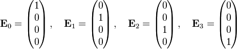  \mathbf{E}_0 = \begin{pmatrix} 1 \\ 0 \\ 0 \\ 0 \end{pmatrix} \,,\quad \mathbf{E}_1 = \begin{pmatrix} 0 \\ 1 \\ 0 \\ 0 \end{pmatrix} \,,\quad \mathbf{E}_2 = \begin{pmatrix} 0 \\ 0 \\ 1 \\ 0 \end{pmatrix} \,,\quad \mathbf{E}_3 = \begin{pmatrix} 0 \\ 0 \\ 0 \\ 1 \end{pmatrix} 