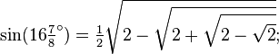 \sin(16\tfrac78 ^\circ) = \tfrac12\sqrt{2-\sqrt{2+\sqrt{2-\sqrt{2}}}};