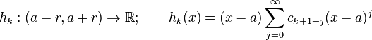  h_k:(a-r,a+r)\to \R; \qquad  h_k(x) = (x-a)\sum_{j=0}^\infty c_{k+1+j}(x-a)^j 