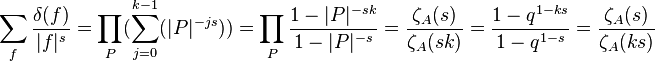 \sum_f \frac{\delta(f)}{|f|^s}=\prod_{P}(\sum_{j \mathop =0}^{k-1}(|P|^{-js}))=\prod_{P}\frac{1-|P|^{-sk}}{1-|P|^{-s}}=\frac{\zeta_A(s)}{\zeta_A(sk)}=\frac{1-q^{1-ks}}{1-q^{1-s}}=\frac{\zeta_A(s)}{\zeta_A(ks)}