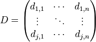 
D = \begin{pmatrix} 
d_{1,1} & \cdots & d_{1,n} \\ \vdots & \ddots & \vdots \\ d_{j,1} & \cdots & d_{j,n}
\end{pmatrix}
