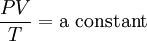 \frac {PV} {T} = \mbox{a constant}