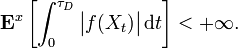 \mathbf{E}^{x} \left[ \int_{0}^{\tau_{D}} \big| f(X_{t}) \big| \, \mathrm{d} t \right] < + \infty.