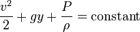  {v^2 \over 2}+gy+{P \over \rho}=\mathrm{constant} 