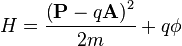  H = \frac{\left(\mathbf{P} - q \mathbf{A}\right)^2}{2m} + q\phi \,\! 