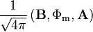  \frac{1}{\sqrt{4\pi}} \left(\mathbf{B}, \Phi_\text{m},\mathbf{A}\right) 