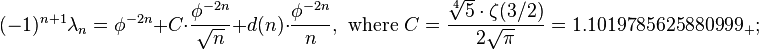 (-1)^{n+1}\lambda_{n}=\phi^{-2n}
+C\cdot\frac{\phi^{-2n}}{\sqrt{n}}+d(n)\cdot\frac{\phi^{-2n}}{n},
\text{ where }C=\frac{\sqrt[4]{5}\cdot\zeta(3/2)}{2\sqrt{\pi}}=1.1019785625880999_{+};