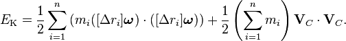 E_\text{K} = \frac{1}{2}\sum_{i=1}^n \left(m_i ([\Delta r_i]\boldsymbol\omega)\cdot([\Delta r_i]\boldsymbol\omega)\right) + \frac{1}{2}\left(\sum_{i=1}^n m_i\right) \mathbf{V}_C\cdot\mathbf{V}_C.