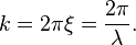 k = 2 \pi \xi = \frac{2 \pi}{\lambda}.