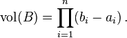 \operatorname{vol}(B)=\prod_{i=1}^n (b_i-a_i) \, .