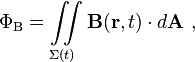  \Phi_\mathrm{B} = \iint\limits_{\Sigma(t)} \mathbf{B}(\mathbf{r}, t) \cdot d \mathbf{A}\ , 