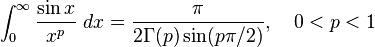 \int_0^\infty \frac{\sin x}{x^p}\ dx= \frac{\pi}{2\Gamma(p)\sin (p\pi/2)}, \quad 0<p<1